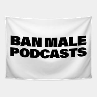 Ban Male Podcasts Tapestry