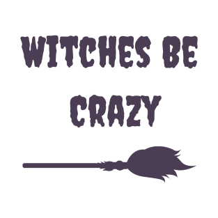 Witches be crazy T-Shirt