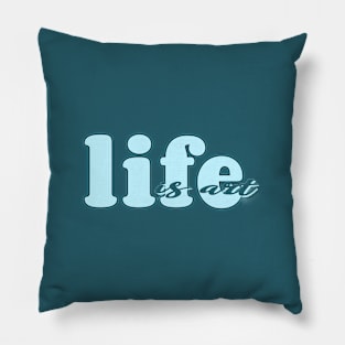 Life is art (blue) Pillow