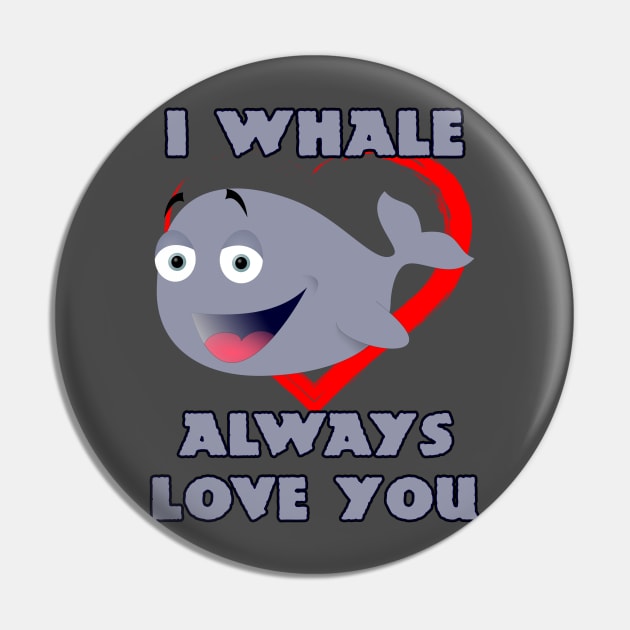 I Whale Always Love You Pin by A T Design