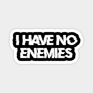 i have no enemies Magnet