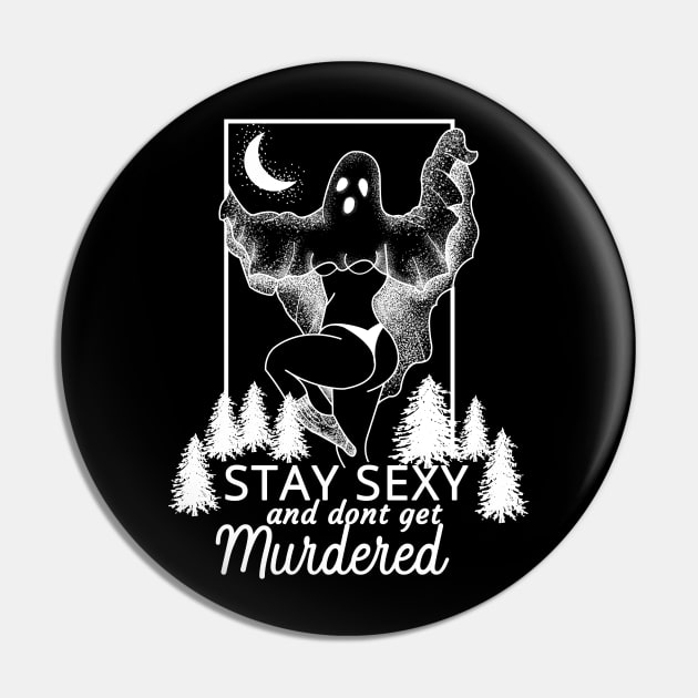 Stay Sexy And Don't Get Murdered Pin by CreativeShirt