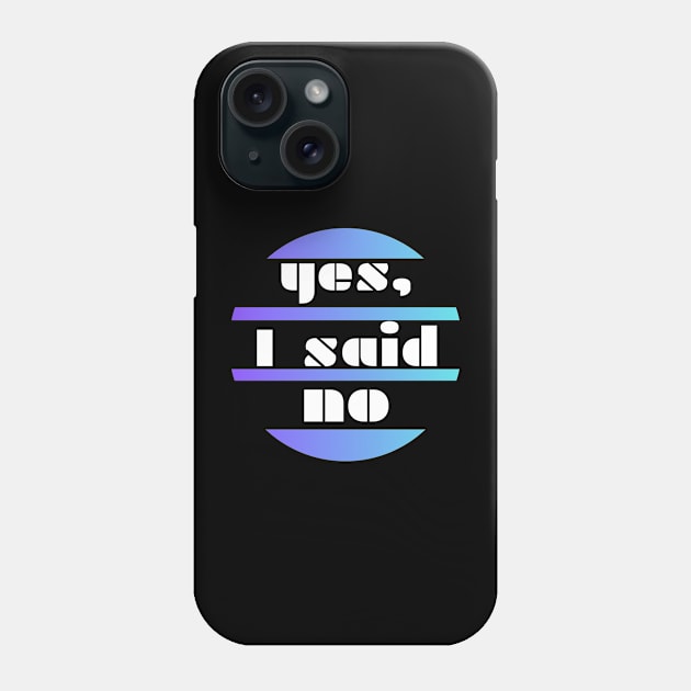 Yes, I said no - white letters on a blue circle background Phone Case by PopArtyParty