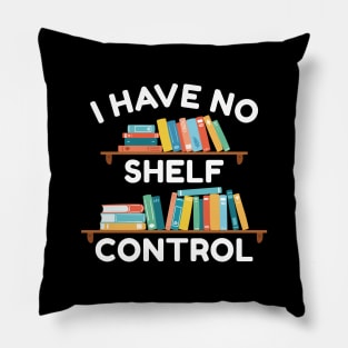 I Have No Shelf Control Pillow