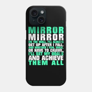 Mirror Mirror On The Wall I'll Always Get Up After I Fall And Whether I Run Walk Or Have To Crawl I'll Set My Goals And Achieve Them All Phone Case