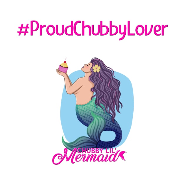 #ProudChubbyLover by Chubby Lil Mermaid Bakery