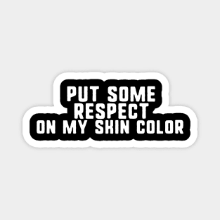 Put some respect on my skin color Magnet