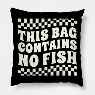 this bag contains no fish Pillow