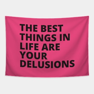 the best things in life are your delusions Tapestry