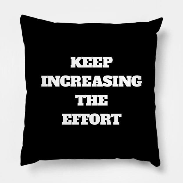 Keep Increasing The Effort Pillow by Curator Nation