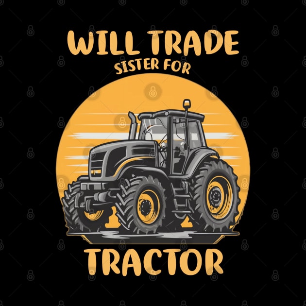 Will Trade Sister For Tractor Kids Boys Farm Tractor by Flyprint