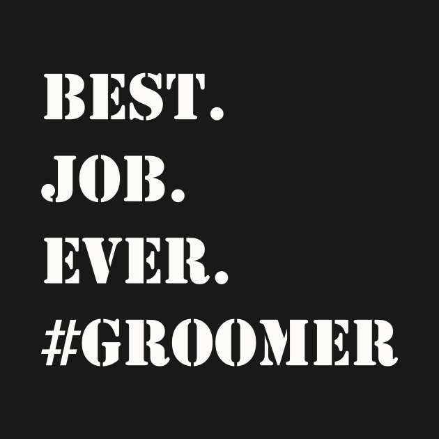 WHITE BEST JOB EVER #GROOMER by Prairie Ridge Designs