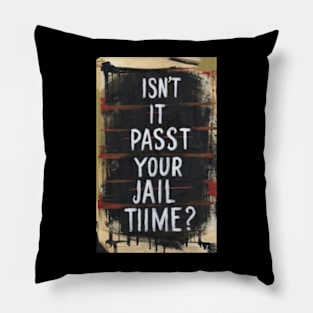 Isn't It Past Your Jail Time Pillow