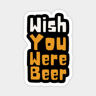 Wish You Were Beer Magnet