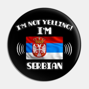 I'm Not Yelling I'm Serbian - Gift for Serbian With Roots From Serbia Pin