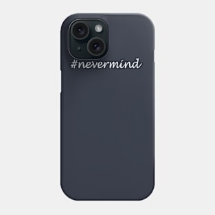 Nevermind Word - Hashtag Design Phone Case