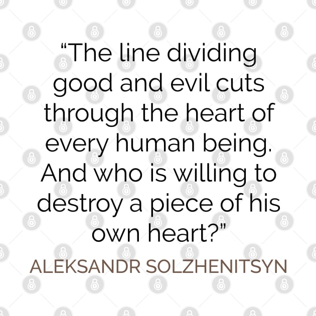 The line dividing good and evil  . . . Solzhenitsyn by emadamsinc