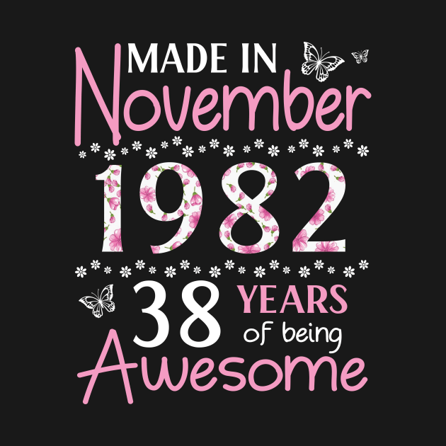 Made In November 1982 Happy Birthday 38 Years Of Being Awesome To Me You Mom Sister Wife Daughter by Cowan79