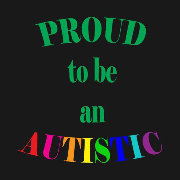 Proud to be Autistic- Green by LadyHerwoDesigns