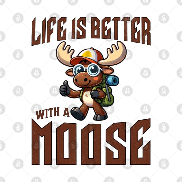 Alaska Elk Animal Lover Life Is Better With A Moose by BOOBYART