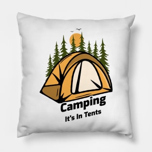 Camping It's In Tents - Funny Camping Design Pillow