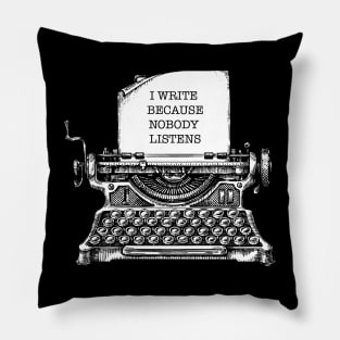 i write because nobody listens Pillow