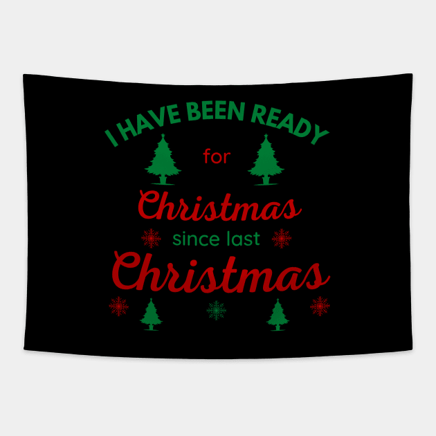 I HAVE BEEN READY FOR CHRISTMAS SINCE LAST CHRISTMAS Tapestry by ZhacoyDesignz