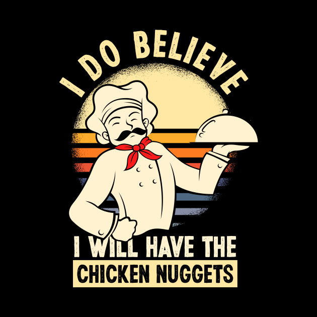 Funny I Do Believe I Will Have The Chicken Nuggets Chicken Nuggets