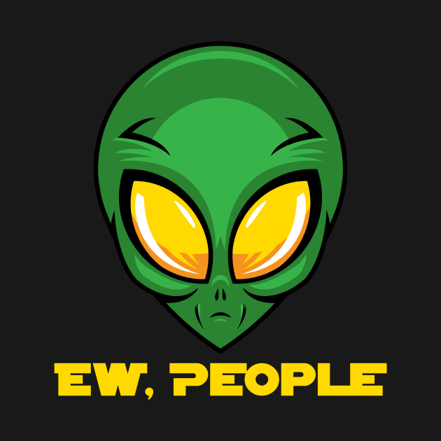 EW PEOPLE Funny Alien Lovers Perfect  Anti Social Gift by Your Funny Gifts