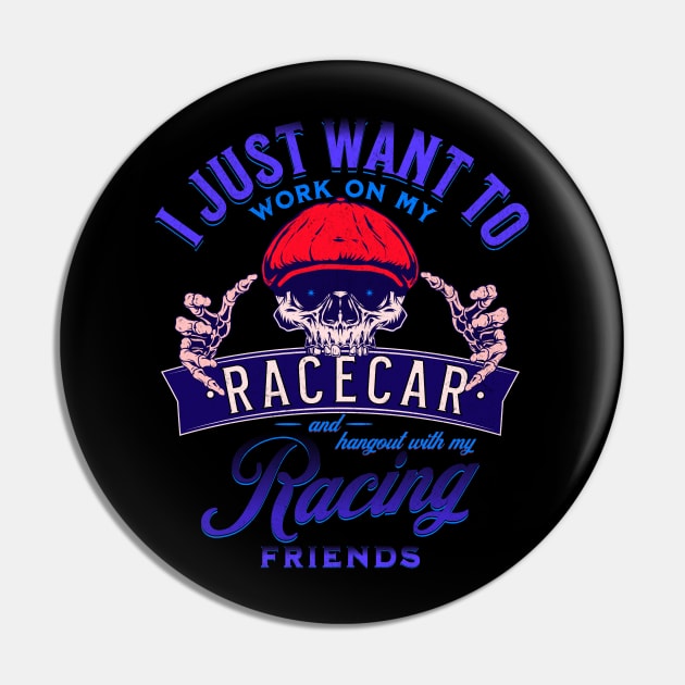 I Just Want To Work On My Racecar And Hangout With My Racing Friends Funny Skull Race Car Racing Pin by Carantined Chao$