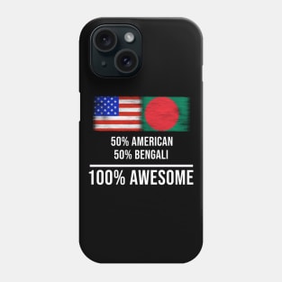 50% American 50% Bengali 100% Awesome - Gift for Bengali Heritage From Bangladesh Phone Case