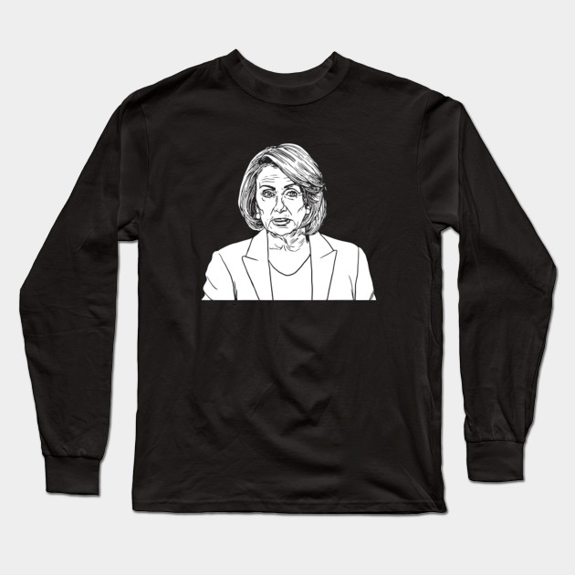 Nancy Pelosi For President Nancy Pelosi Long Sleeve T Shirt Teepublic