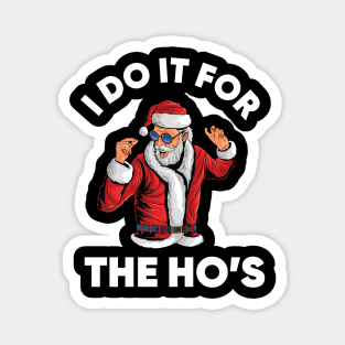 I do it for the Ho's Funny Santa Christmas Magnet