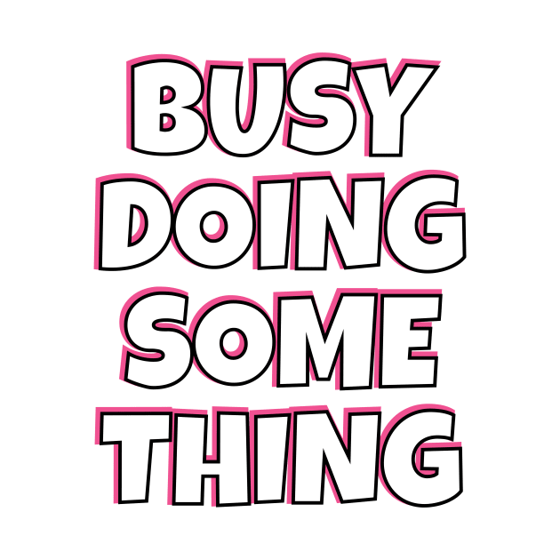 Busy Doing Something Nothing in Pink and Black by gillys