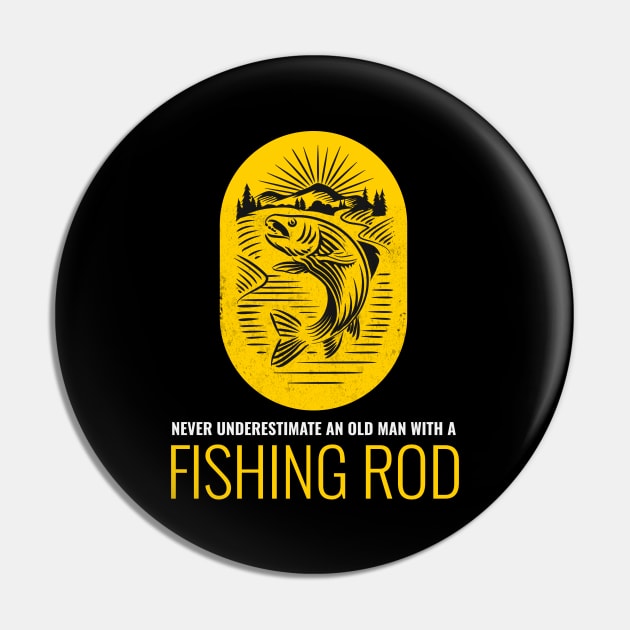 Never Underestimate An Old Man With A Fishing Rod Pin by Hunter_c4 "Click here to uncover more designs"