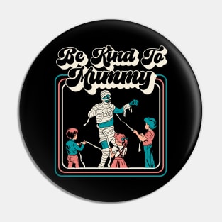 Be Kind To Mummy, Funny Halloween Mummy, Gift for Mom Pin