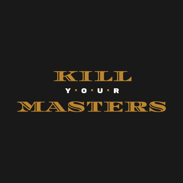 Kill Your Masters by Lasso Print