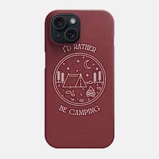 I'd Rather Be Camping Phone Case