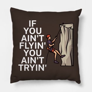 If you aint flyin you aint tryin Pillow