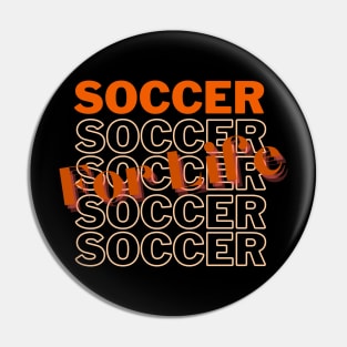 Soccer For Life Soccer Lovers apparel Pin