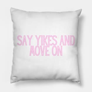 Say Yikes And Move On - Motivational and Inspiring Work Quotes Pillow