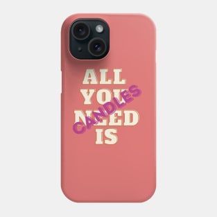 All You Need Is Candles Phone Case