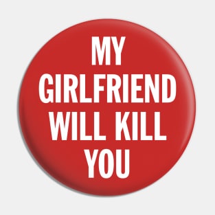 My Girlfriend Will Kill You Pin