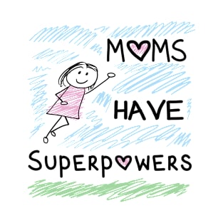 moms have superpowers T-Shirt