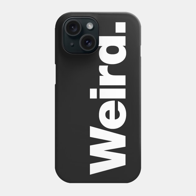 Weird Phone Case by Chestify