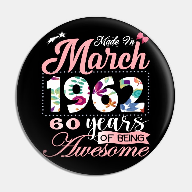 Made In March 1962 60 Years Of Being Awesome Since Flower Gift 60th B-day Pin by yalp.play
