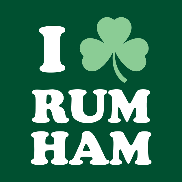 I Love Rum Ham - St. Patricks Day by PodDesignShop