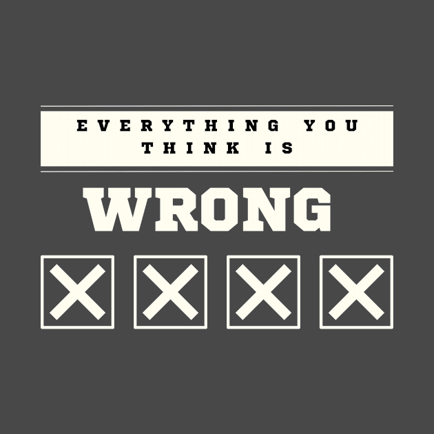 Everything You Think is Wrong by lufiassaiful