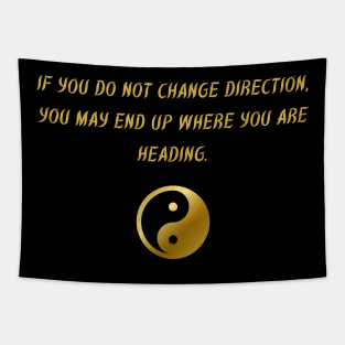 If You Do Not Change Direction, You May End Up Where You Are Heading. Tapestry