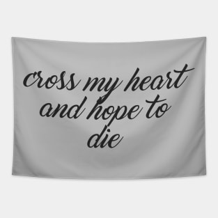 Cross my heart and hope to die Tapestry